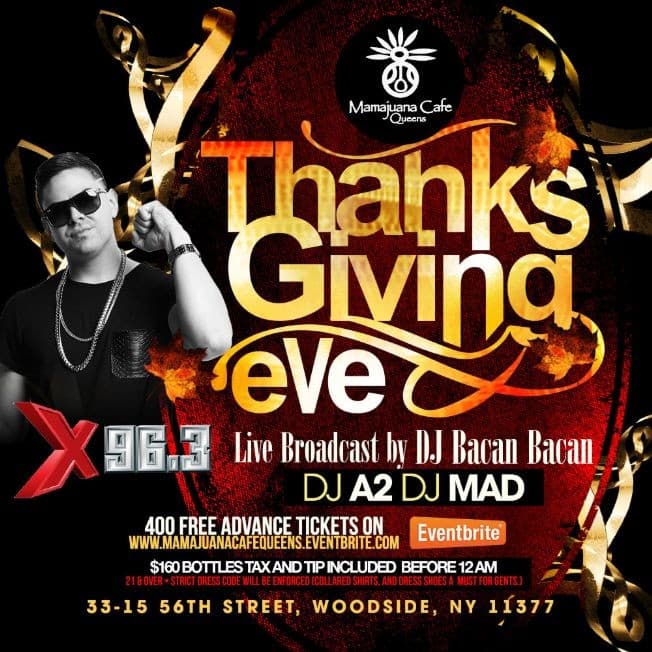 Event - Free Thanksgiving Eve Party with X96.3 fm Bacan Bacan @ Mamajuana Cafe Queens along with DJ MAD creator of "put Your drinks up" - Queens, New York - 26 de noviembre de 2014 | concert tickets