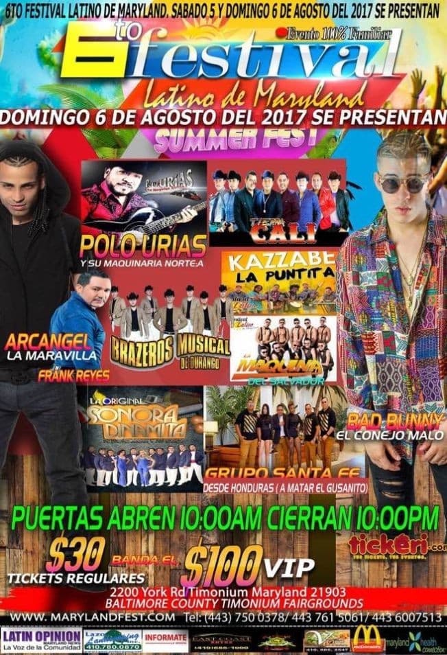Event - 6to Festival Latino de Maryland con Bad Bunny, Arcangel, Frank Reyes, Tierra Cali Grupo Kazzabe La Maquina del salvador Grupo Esmerado Efrain lovo y su chanchona - Timonium, Maryland - August 6, 2017 | concert tickets