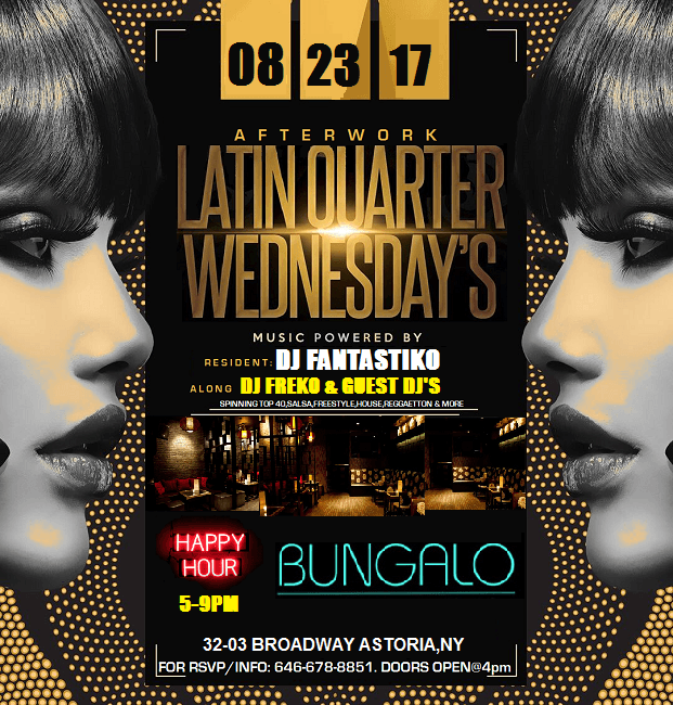 Event - LATIN QUARTER WEDNESDAYS @BUNGALO LOUNGE AUG 23rd - astoria, New York - August 23, 2017 | concert tickets