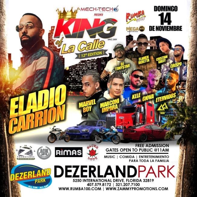 Event - KING OF LA CALLE 12TH WITH ELADIO CARRION IN FREE CONCERT! NOW! REGISTRATION FOR CAR COMPETITION WILL BE THE DAY OF THE SHOW FROM 7AM / 12PM or By Phone at 321.207.7100 SEE YOU THERE!! (ATTENTION FREE EVENT FOR GENERAL PUBLIC) - Orlando, Florida - November 14, 2021 | concert tickets