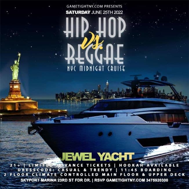 Event - Hip Hop vs Reggae® NYC Jewel Yacht Saturday Midnight Cruise Skyport Marina 2022 - New York, New York - June 25, 2022 | concert tickets