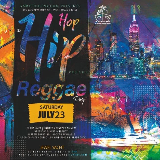 Event - NYC Hip Hop vs Reggae® Jewel Yacht Saturday Midnight Cruise Skyport Marina 2022 - New York, New York - July 23, 2022 | concert tickets