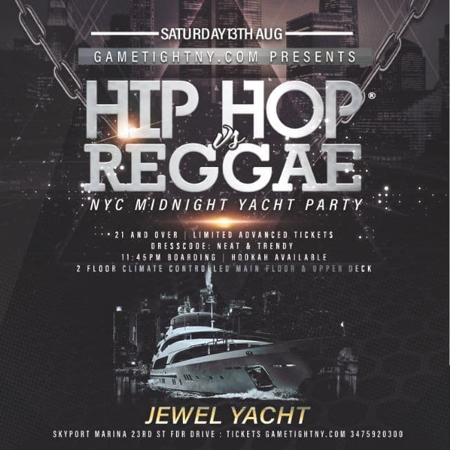 Event - NYC Saturday Midnight Cruise Jewel Yacht Hip Hop vs Reggae® Skyport Marina 2022 - New York, New York - August 13, 2022 | concert tickets