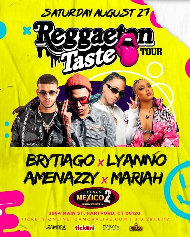 Event - REGGAETON TASTE TOUR! BRYTIAGO , LYANNO , AMENAZZY , MARIAH EN HARTFORD CT ***POSTPONED - Hartford, Connecticut - August 27, 2022 | concert tickets