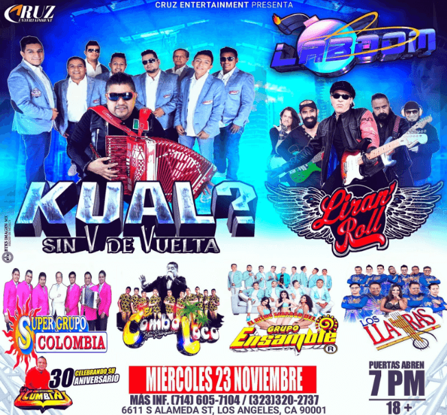 Event - KUAL SIN V DE VUELTA , LIRAN‘ ROLL , SUPER GRUPO COLOMBIA , GRPO ENSABLE EN VIVO ! LOS ANGELES CALIFORNIA - Los Angeles, California - November 23, 2022 | concert tickets