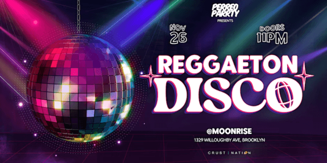 Event - Reggaetón Disco: a Wondrous Latin Experience - Thanksgiving Saturday - Brooklyn, New York - November 26, 2022 | concert tickets