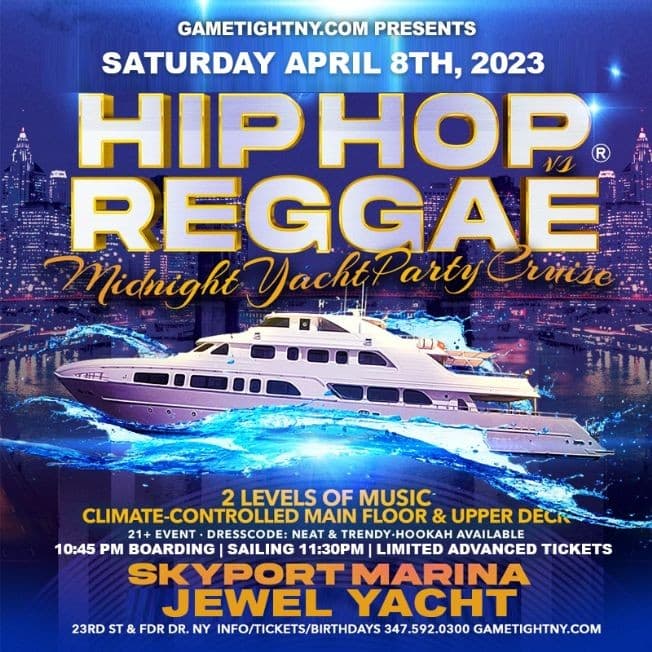 Event - NYC HipHop vs Reggae Saturday Night Cruise Skyport Marina Jewel Yacht 2023 - New York, New York - April 8, 2023 | concert tickets