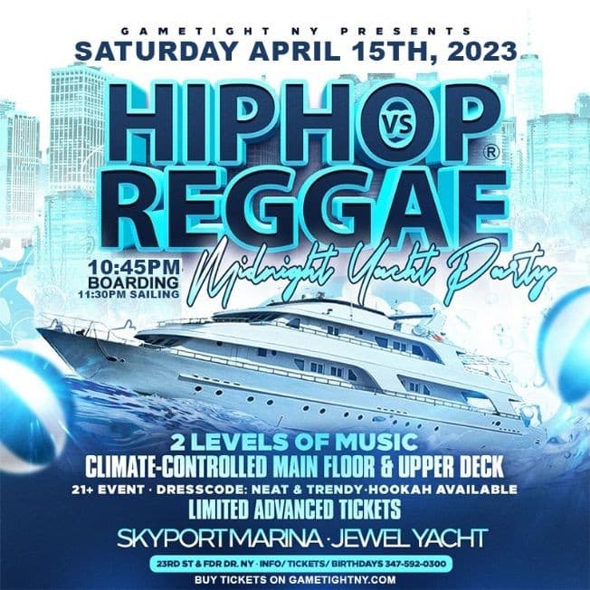 Event - NYC Hip Hop vs Reggae Saturday Night Jewel Yacht Party Skyport Marina 2023 - New York, New York - April 15, 2023 | concert tickets
