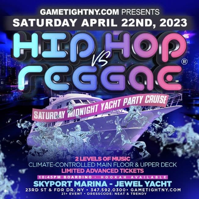 Event - NYC Hip Hop vs Reggae Saturday Night Jewel Yacht Cruise Skyport Marina 2023 - New York, New York - April 22, 2023 | concert tickets