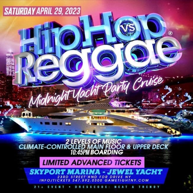 Event - NY Hip Hop vs Reggae Saturday Night Jewel Yacht Party Skyport Marina 2023 - New York, New York - April 29, 2023 | concert tickets